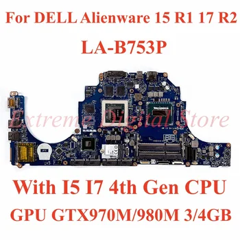 Už DELL Alienware 15 R1 17 R2 Nešiojamas plokštė LA-B753P su I5 I7 4th Gen CPU GPU GTX970M/980M 3/4 GB 100% Testas