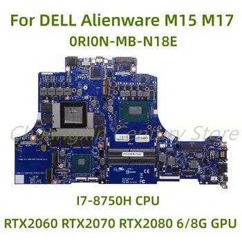 Tinka Dell Alienware M15 M17 nešiojamas plokštė 0RI0N-MB-N18E su I7-8750H CPU RTX2060 RTX2070 6/8G GPU 100% Patikrintas Visiškai